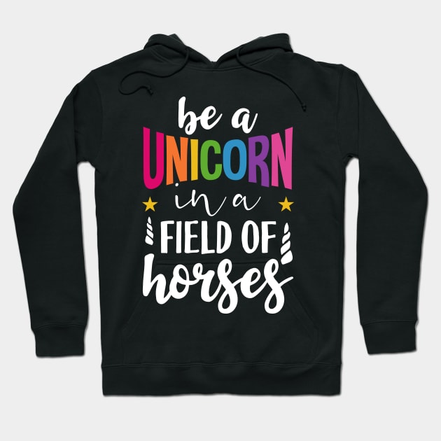 Be a unicorn in a field of horses Hoodie by Tesszero